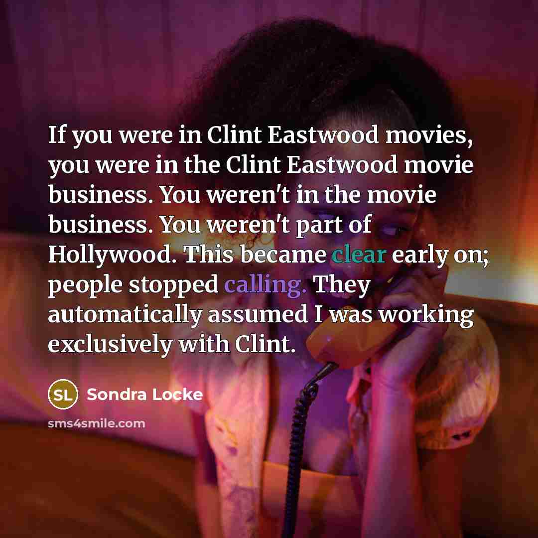 “If you were in Clint Eastwood movies, you were in…” quote by Sondra Locke