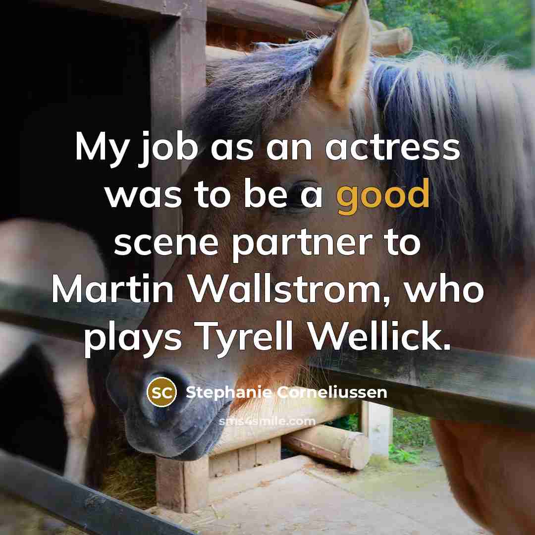 “My job as an actress was to be a good…” quote by Stephanie Corneliussen