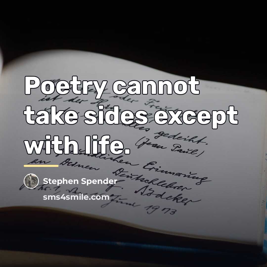 “Poetry cannot take sides except with life.…” quote by Stephen Spender
