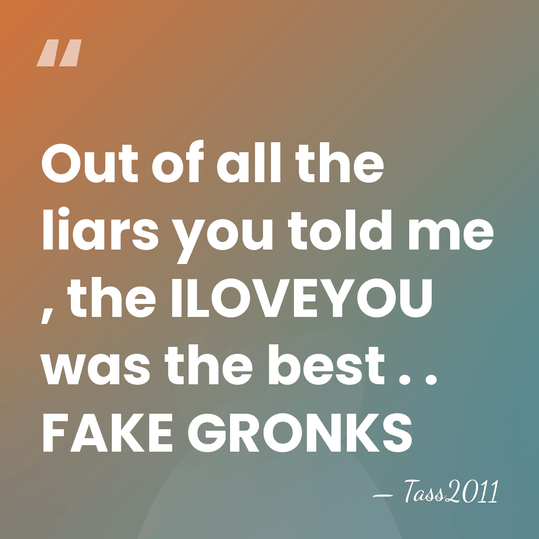 Out of all the liars you told me , the ILOVEYOU was&hellip; - Tass2011
