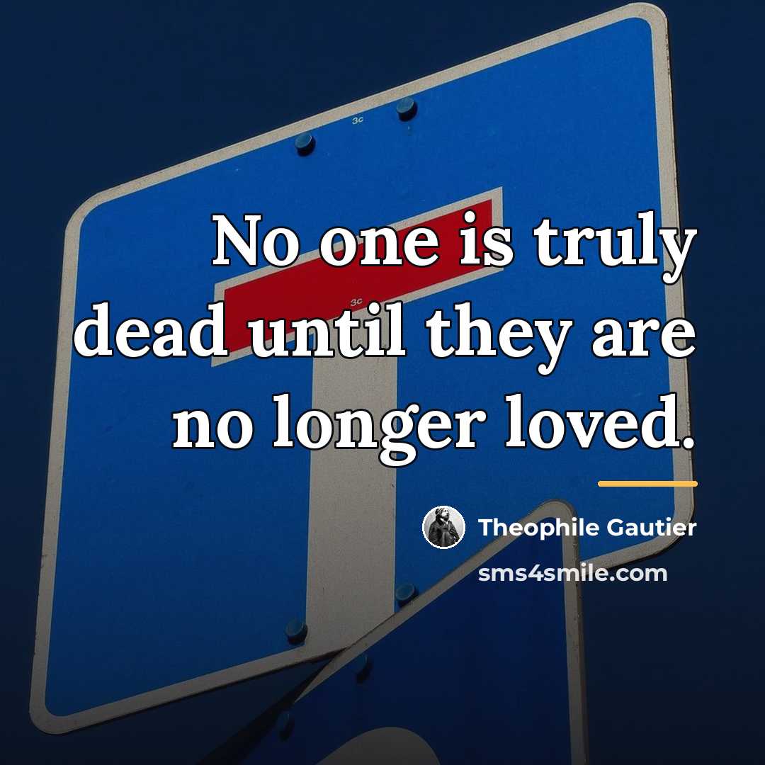 “No one is truly dead until they are no longer…” quote by Theophile Gautier