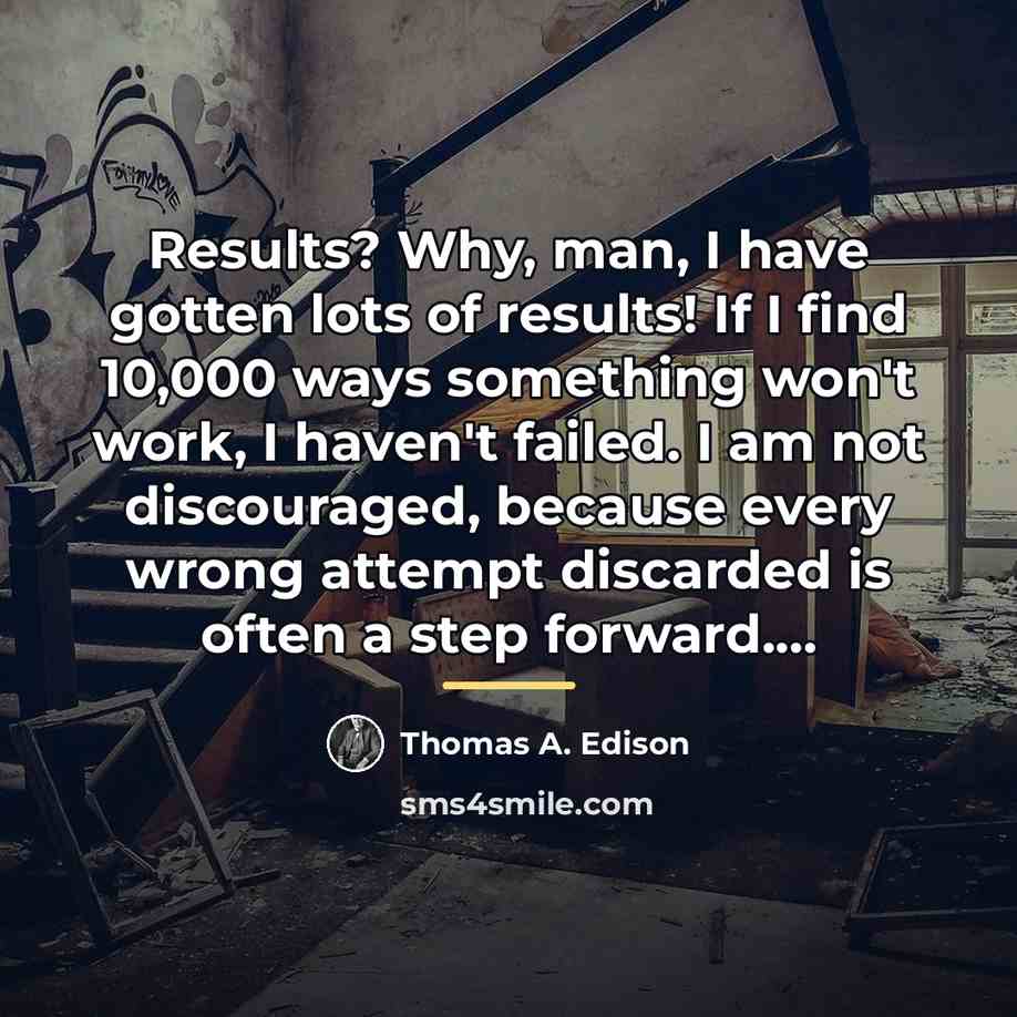 “Results? Why, man, I have gotten lots of results! If…” quote by Thomas A. Edison