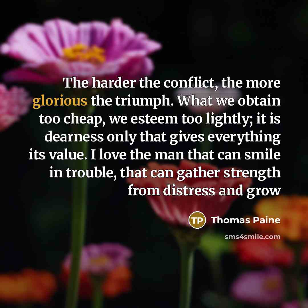 “The harder the conflict, the more glorious the triumph. What…” quote by Thomas Paine