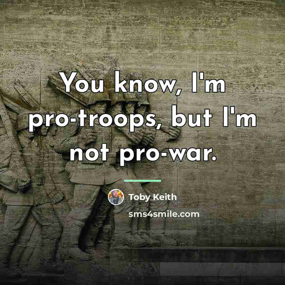 “You know, I'm pro-troops, but I'm not pro-war.…” quote by Toby Keith