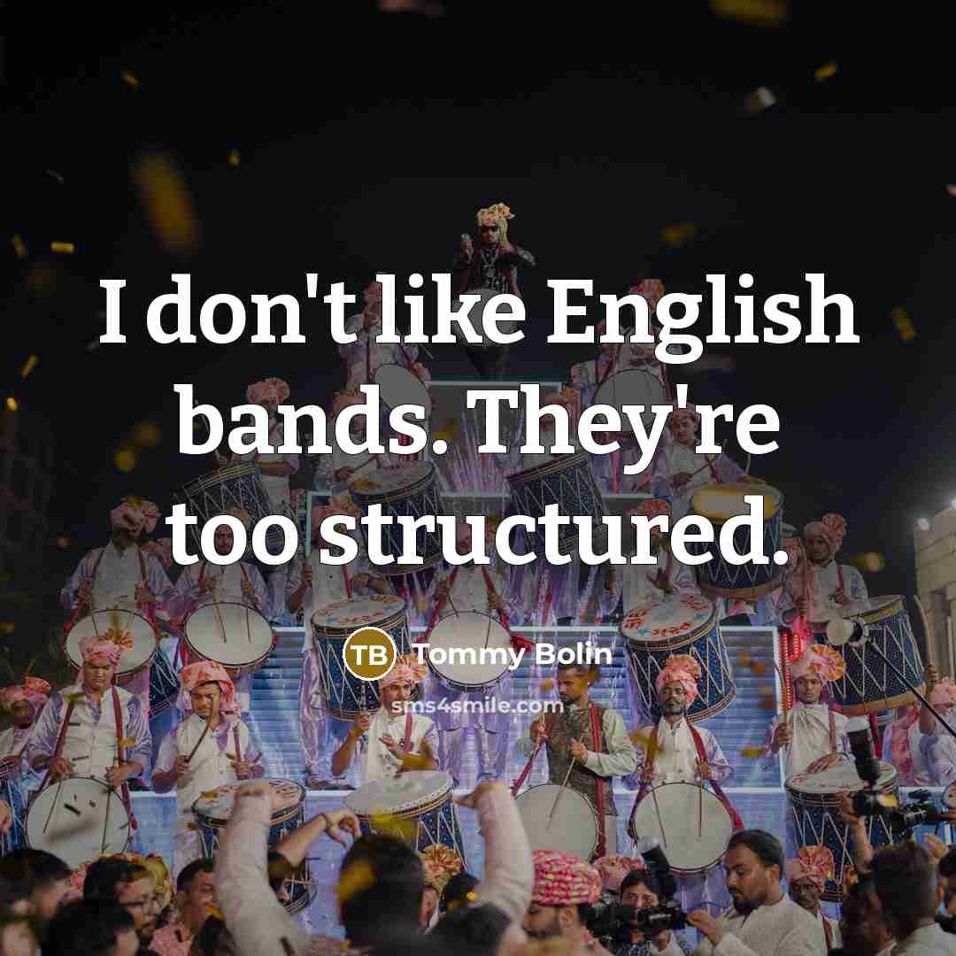 “I don't like English bands. They're too structured.…” quote by Tommy Bolin