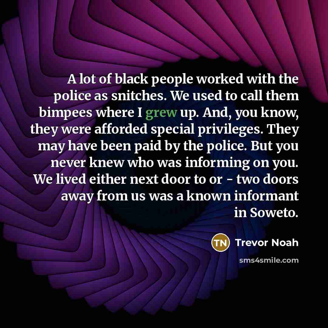 “A lot of black people worked with the police as…” quote by Trevor Noah