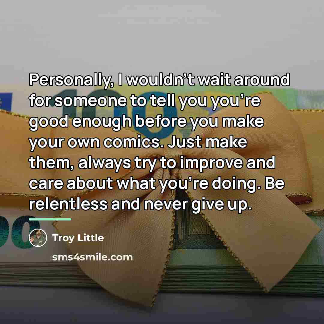 “Personally, I wouldn't wait around for someone to tell you…” quote by Troy Little