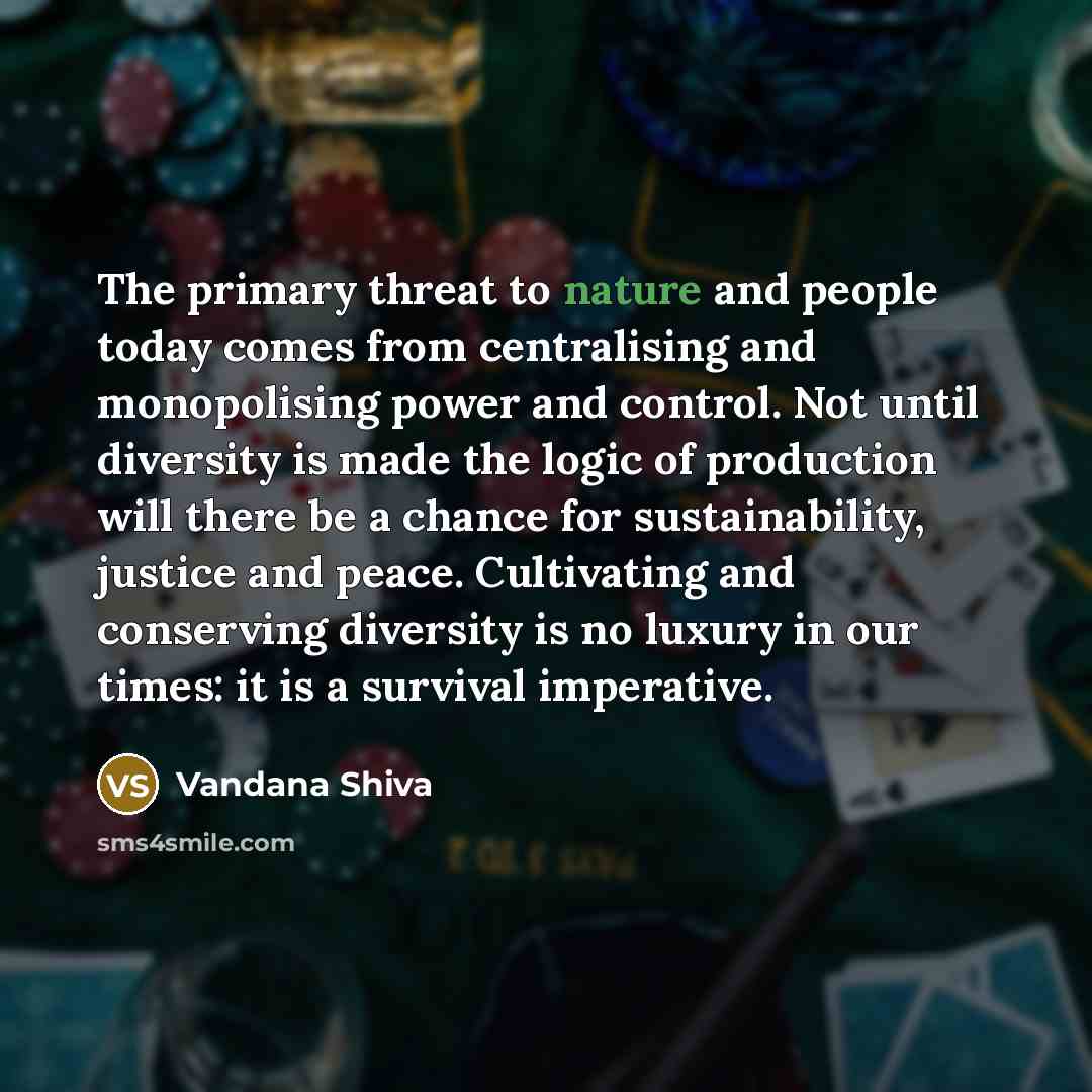 “The primary threat to nature and people today comes from…” quote by Vandana Shiva