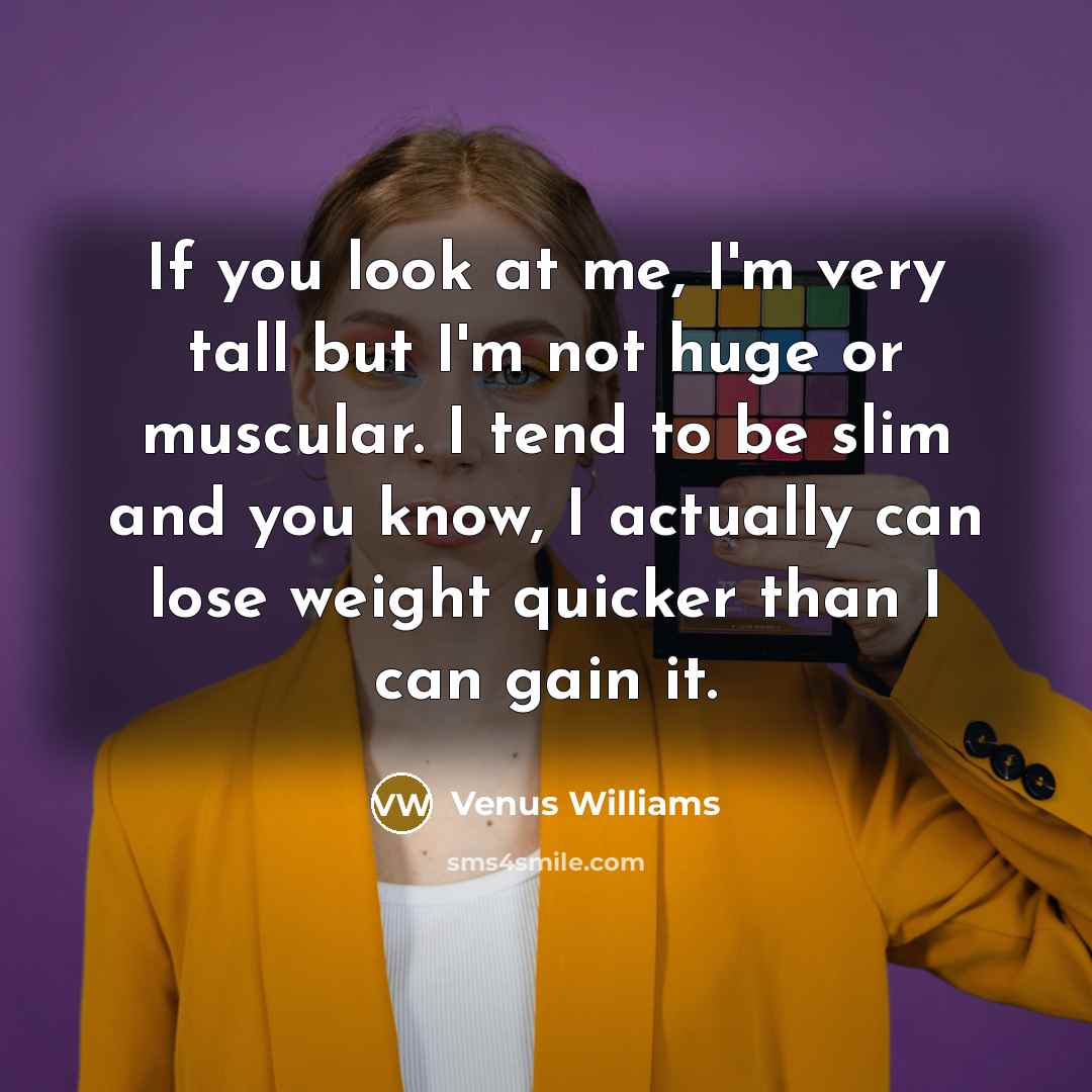 “If you look at me, I'm very tall but I'm…” quote by Venus Williams