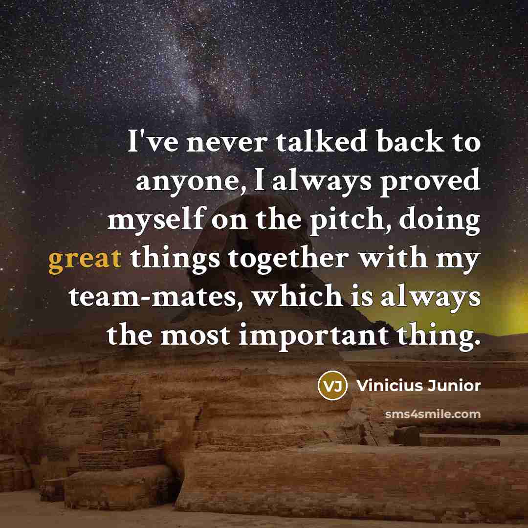 “I've never talked back to anyone, I always proved myself…” quote by Vinicius Junior