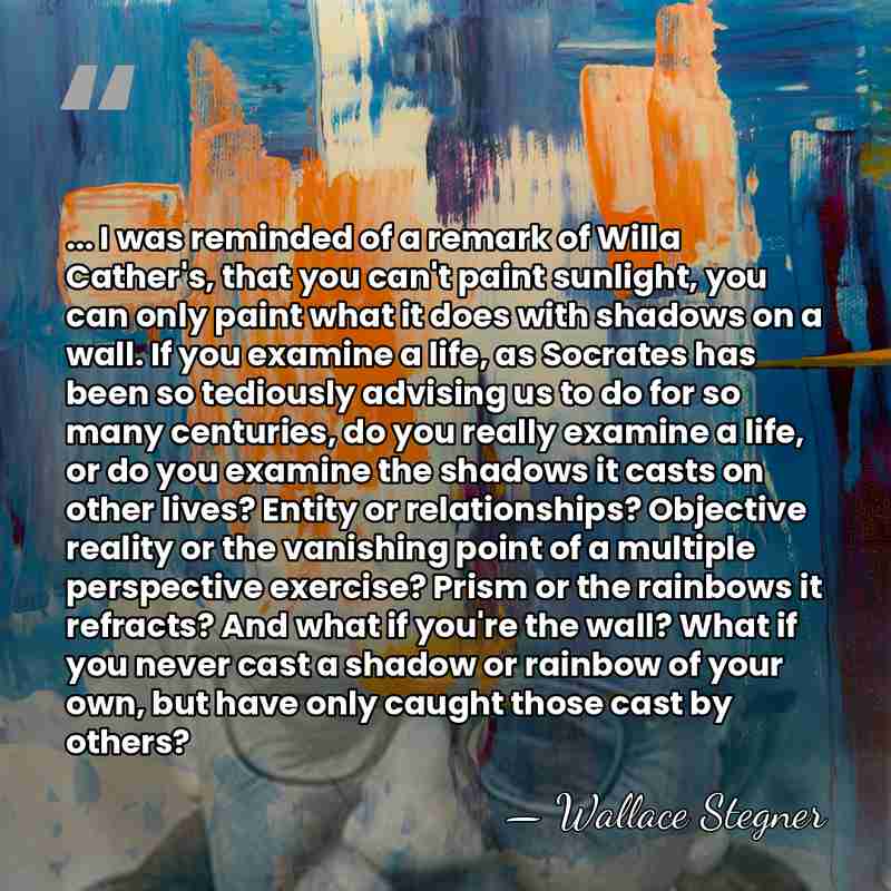 ... I was reminded of a remark of Willa Cather's, that you&hellip; - Wallace Stegner