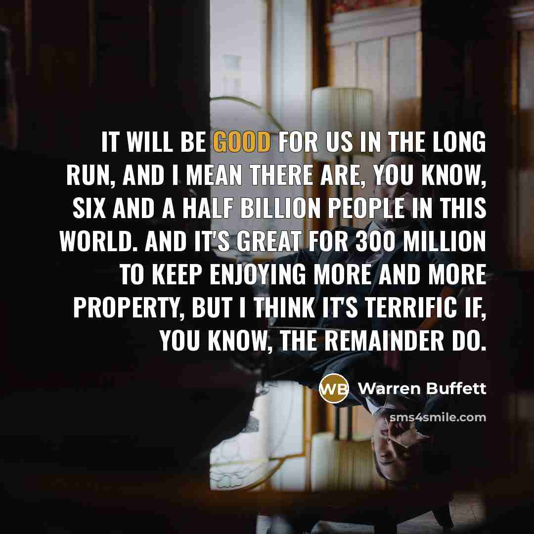 “It will be good for us in the long run,…” quote by Warren Buffett