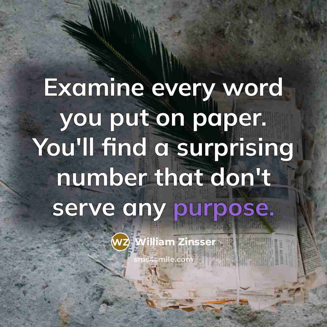 “Examine every word you put on paper. You'll find a…” quote by William Zinsser