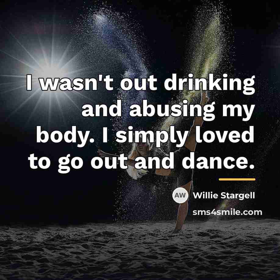 “I wasn't out drinking and abusing my body. I simply…” quote by Willie Stargell