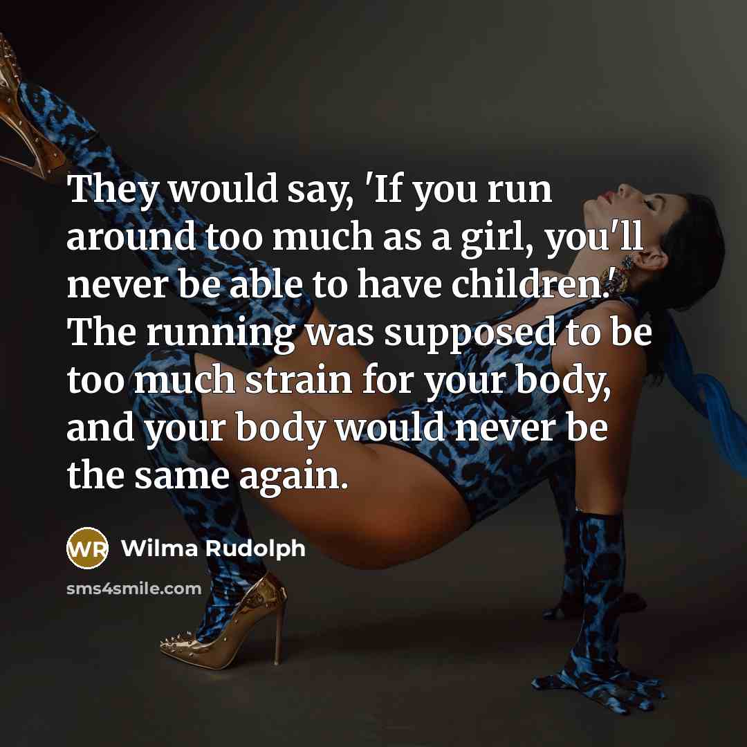 “They would say, 'If you run around too much as…” quote by Wilma Rudolph