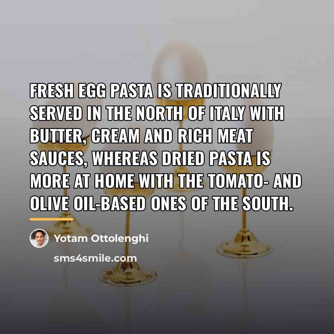 “Fresh egg pasta is traditionally served in the north of…” quote by Yotam Ottolenghi