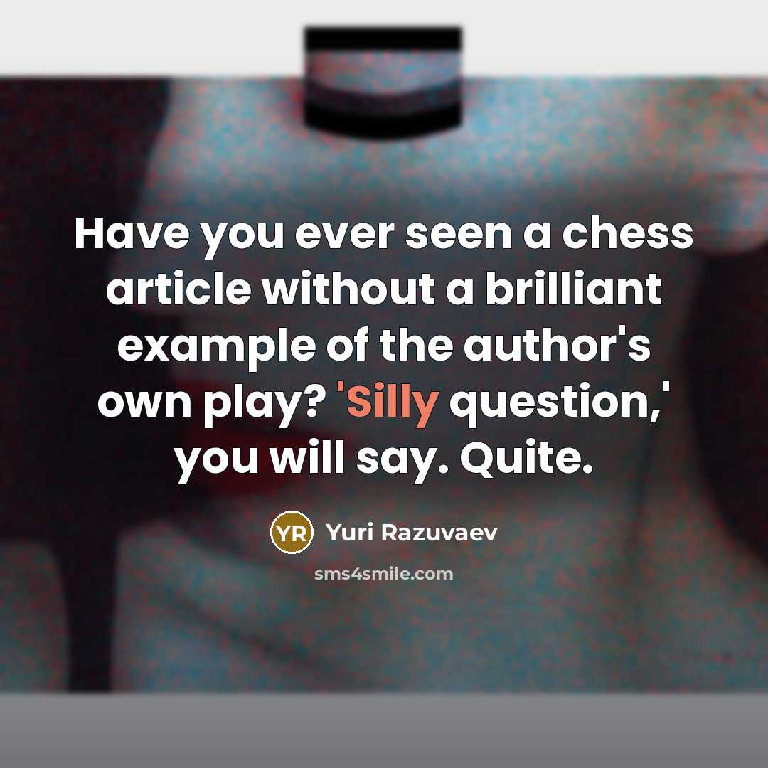 “Have you ever seen a chess article without a brilliant…” quote by Yuri Razuvaev