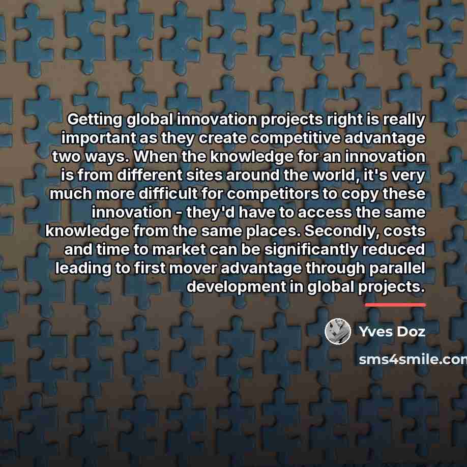 “Getting global innovation projects right is really important as they…” quote by Yves Doz