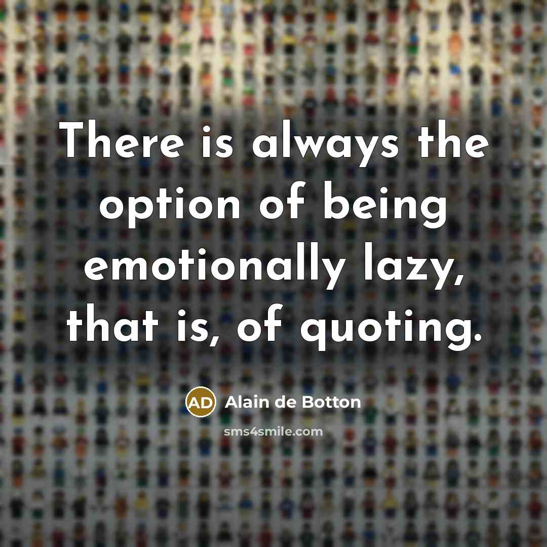 “There is always the option of being emotionally lazy, that…” quote by Alain de Botton