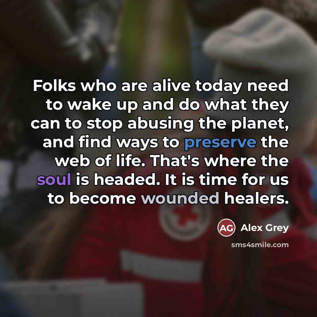 “Folks who are alive today need to wake up and…” quote by Alex Grey