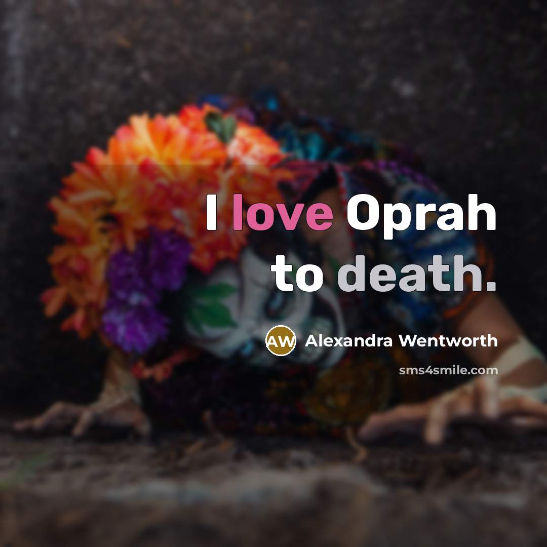 “I love Oprah to death.…” quote by Alexandra Wentworth