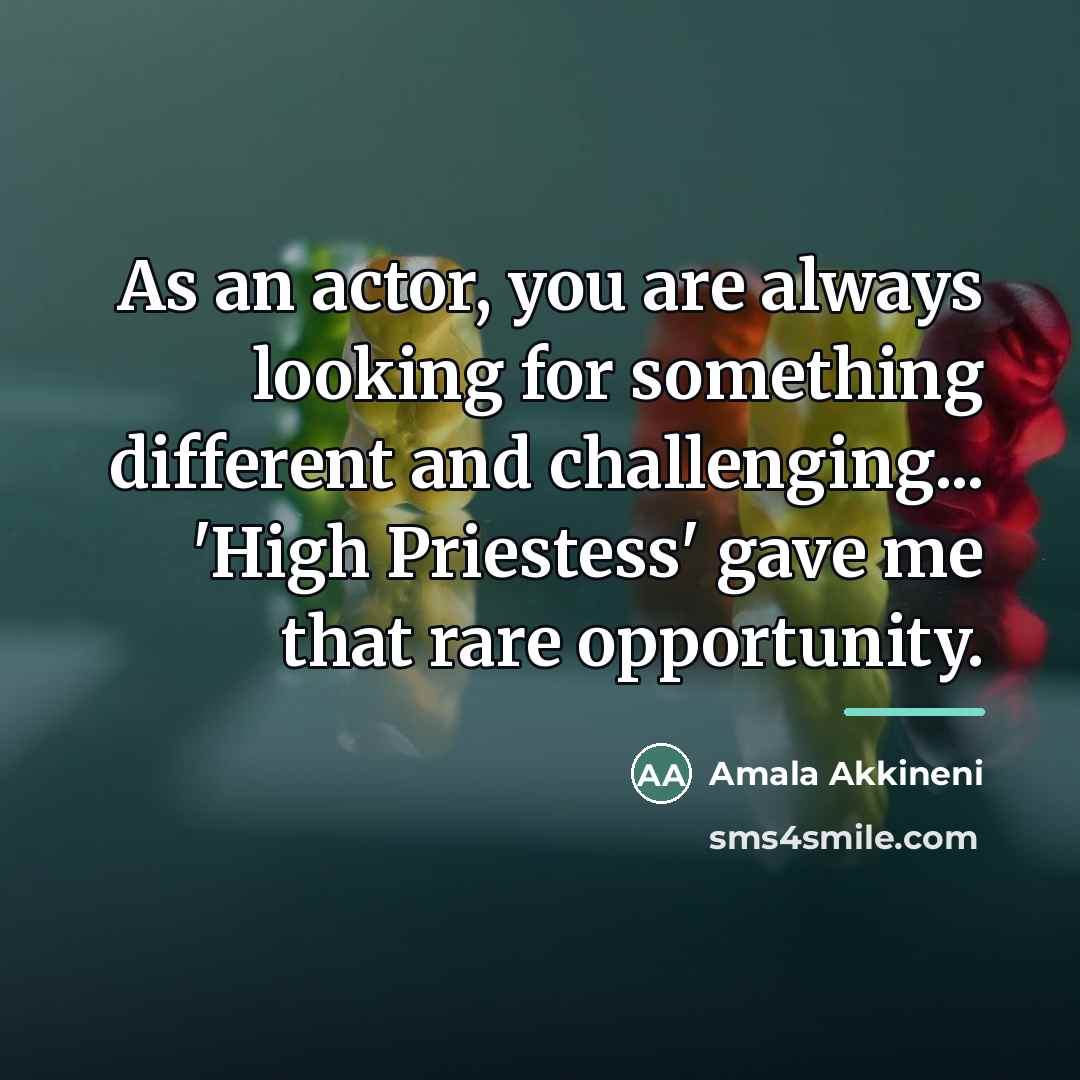 “As an actor, you are always looking for something different…” quote by Amala Akkineni