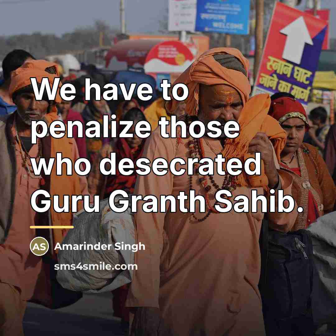 “We have to penalize those who desecrated Guru Granth Sahib.…” quote by Amarinder Singh