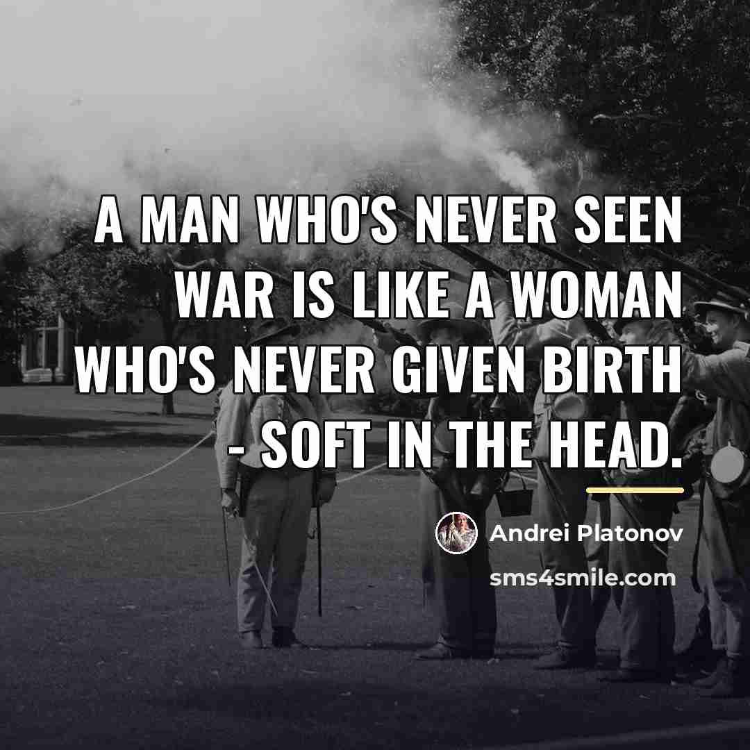 “A man who's never seen war is like a woman…” quote by Andrei Platonov