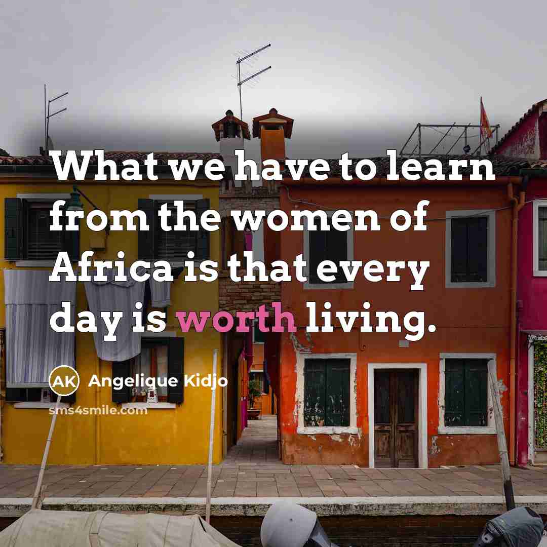 “What we have to learn from the women of Africa…” quote by Angelique Kidjo
