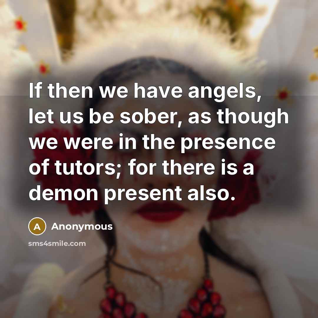 “If then we have angels, let us be sober, as…” quote by Anonymous