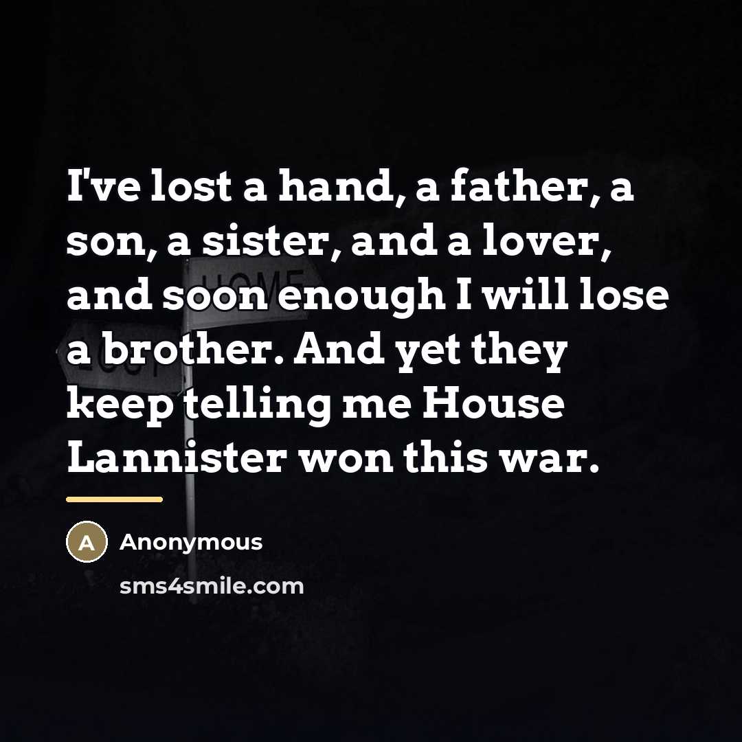 “I've lost a hand, a father, a son, a sister,…” quote by Anonymous