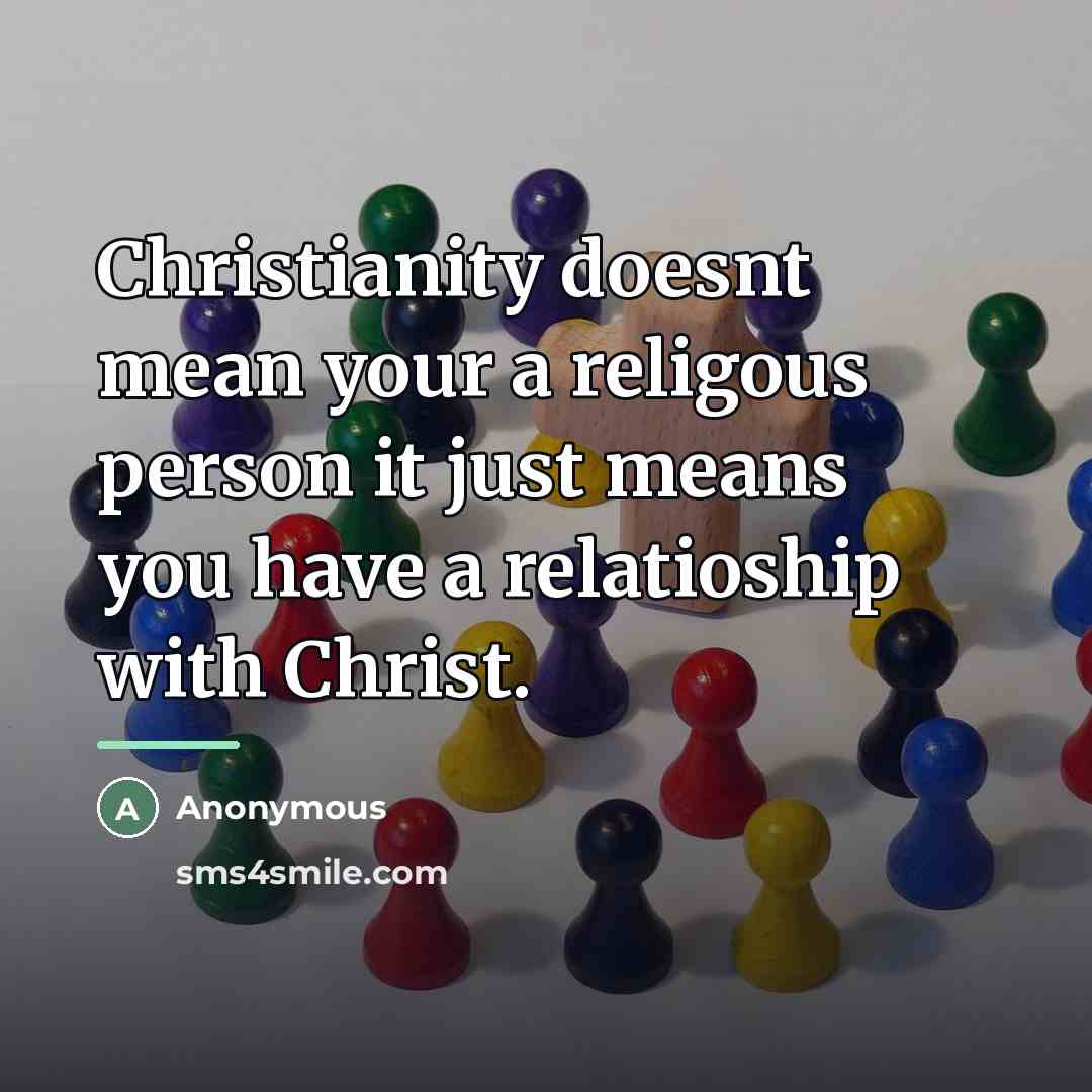 “Christianity doesnt mean your a religous person it just means…” quote by Anonymous