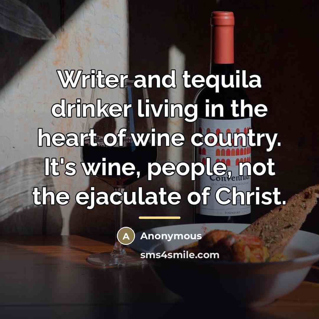 “Writer and tequila drinker living in the heart of wine…” quote by Anonymous