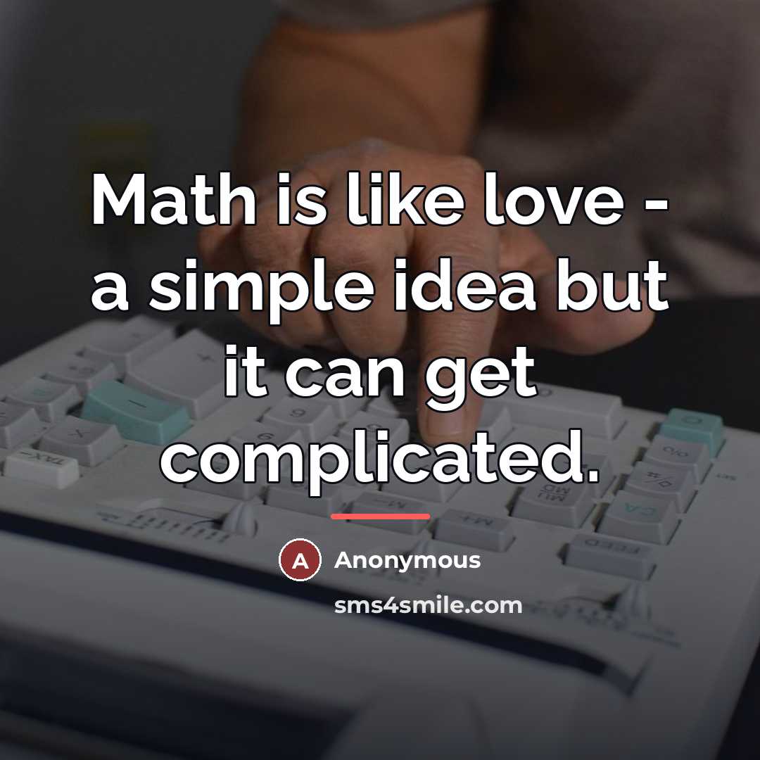 “Math is like love - a simple idea but it…” quote by Anonymous