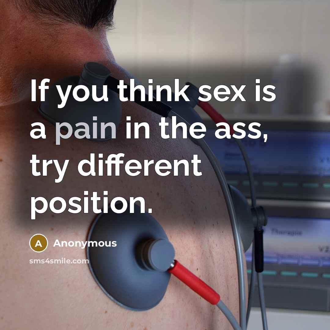 “If you think sex is a pain in the ass,…” quote by Anonymous
