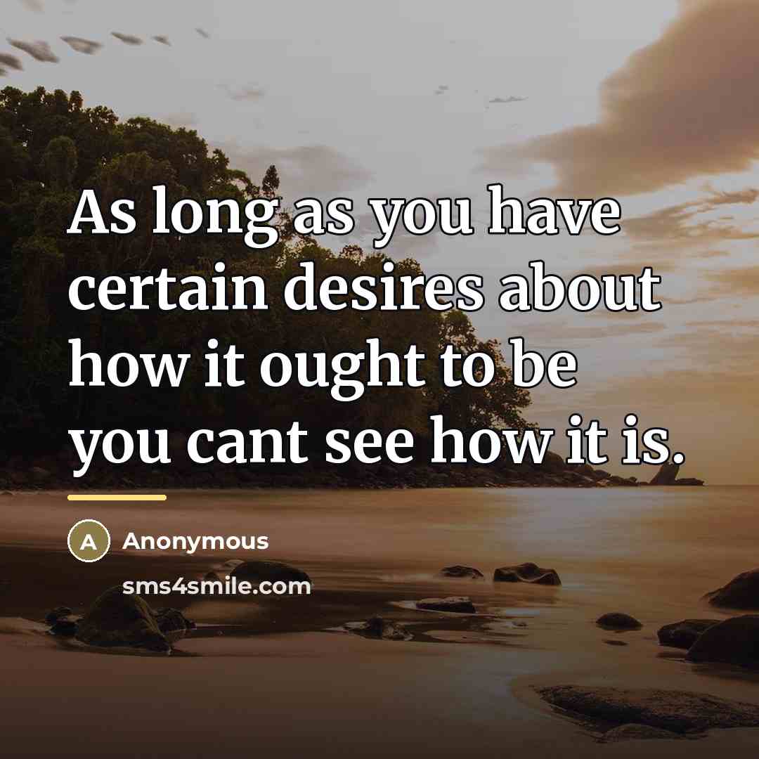 “As long as you have certain desires about how it…” quote by Anonymous