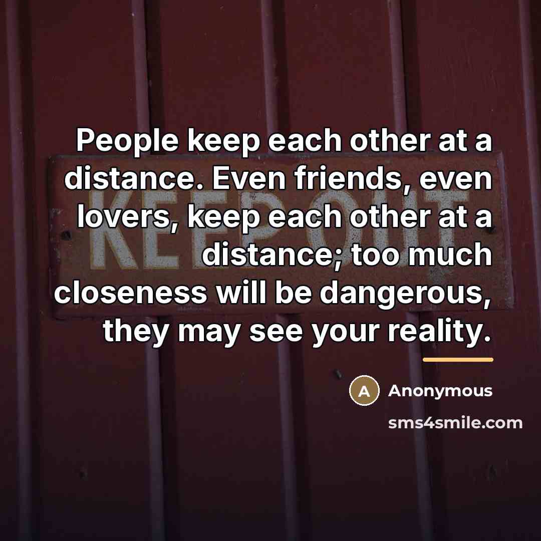 “People keep each other at a distance. Even friends, even…” quote by Anonymous