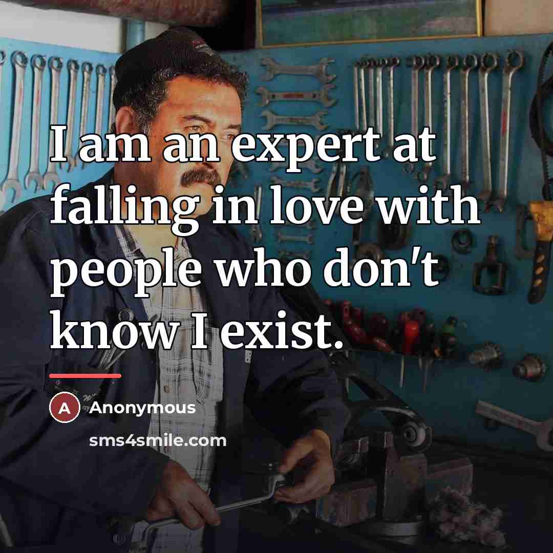 “I am an expert at falling in love with people…” quote by Anonymous