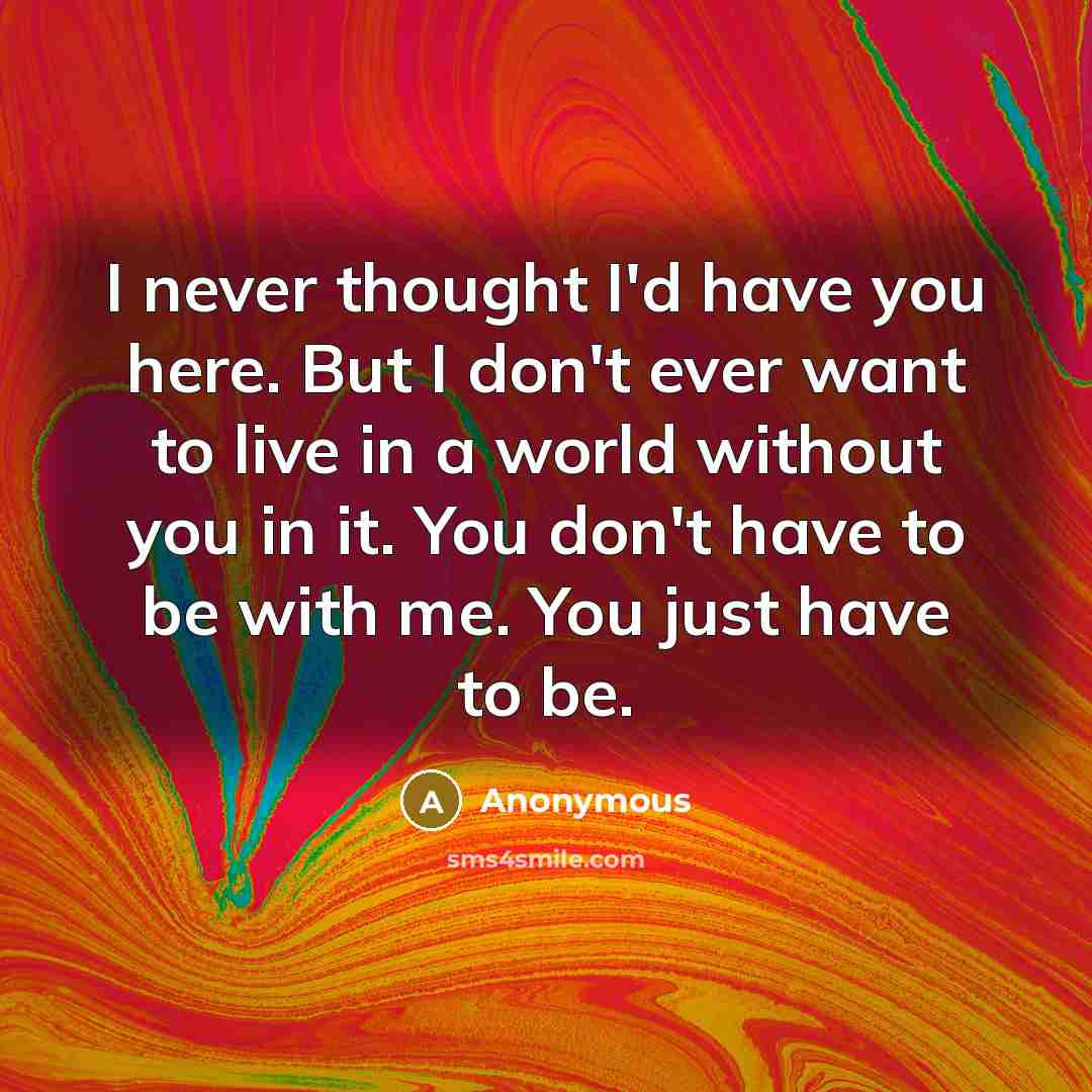 “I never thought I'd have you here. But I don't…” quote by Anonymous