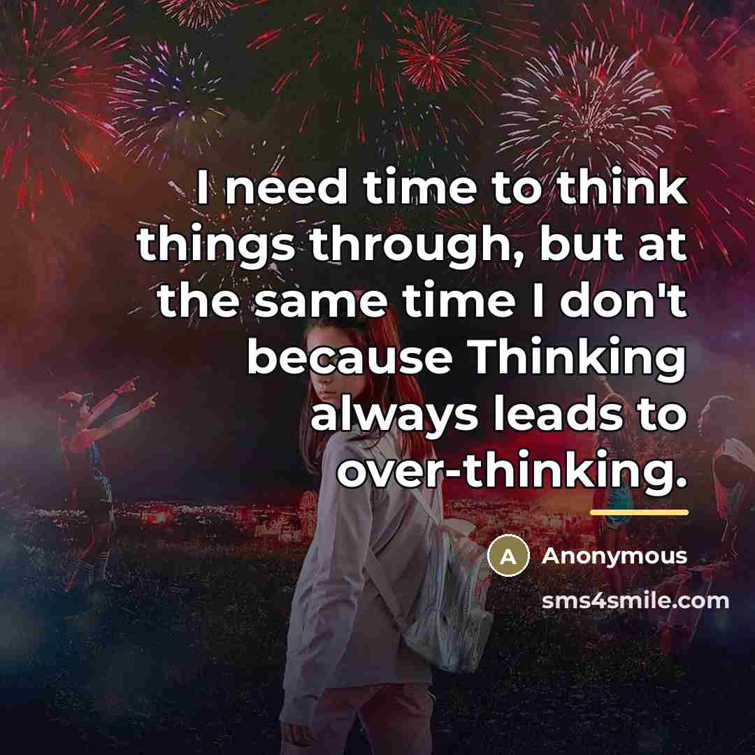 “I need time to think things through, but at the…” quote by Anonymous
