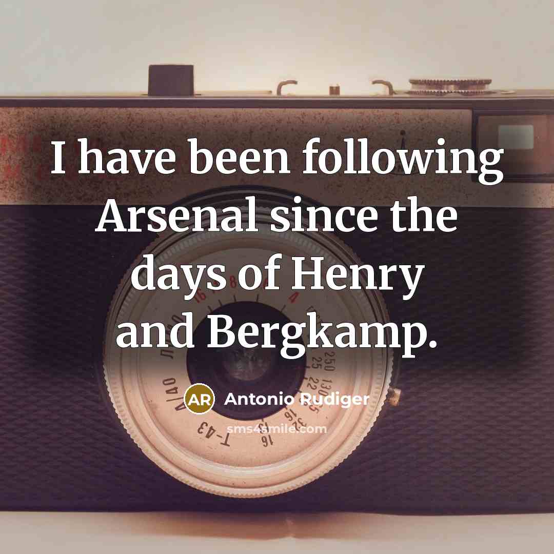 “I have been following Arsenal since the days of Henry…” quote by Antonio Rudiger