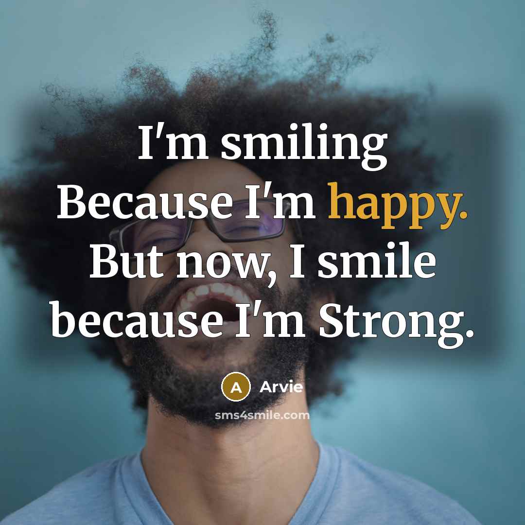 “I'm smiling Because I'm happy. But now, I smile because…” quote by Arvie