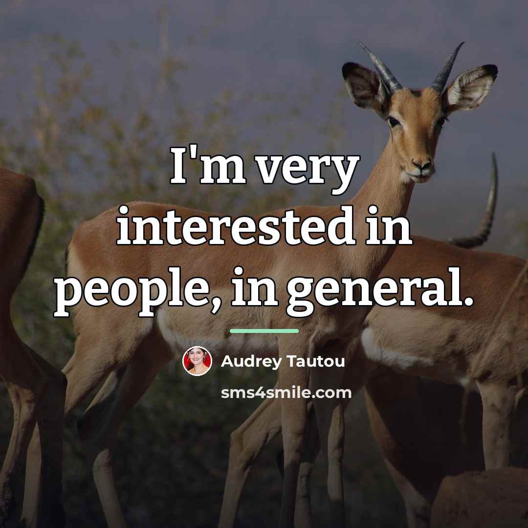 “I'm very interested in people, in general.…” quote by Audrey Tautou