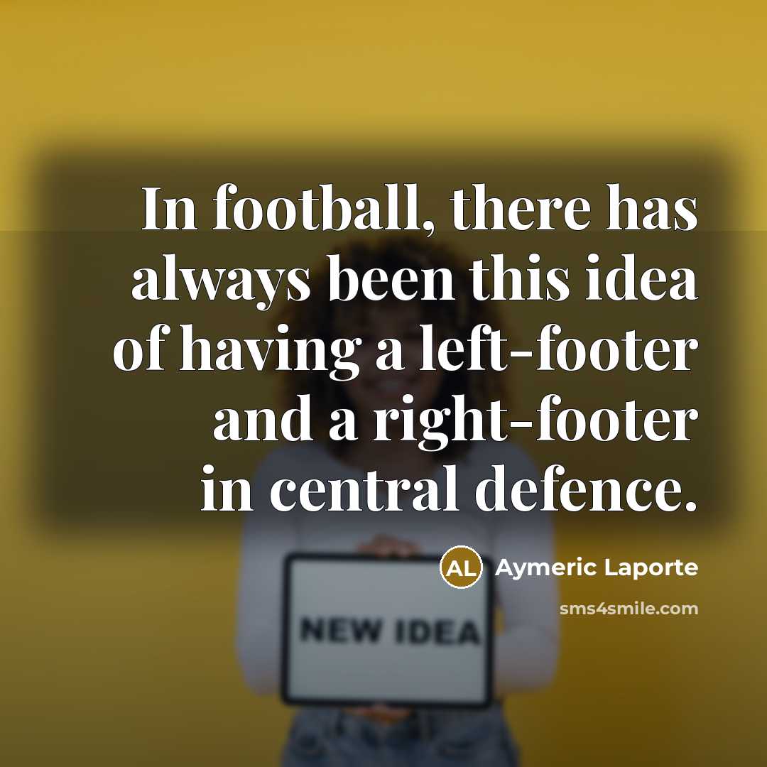 “In football, there has always been this idea of having…” quote by Aymeric Laporte