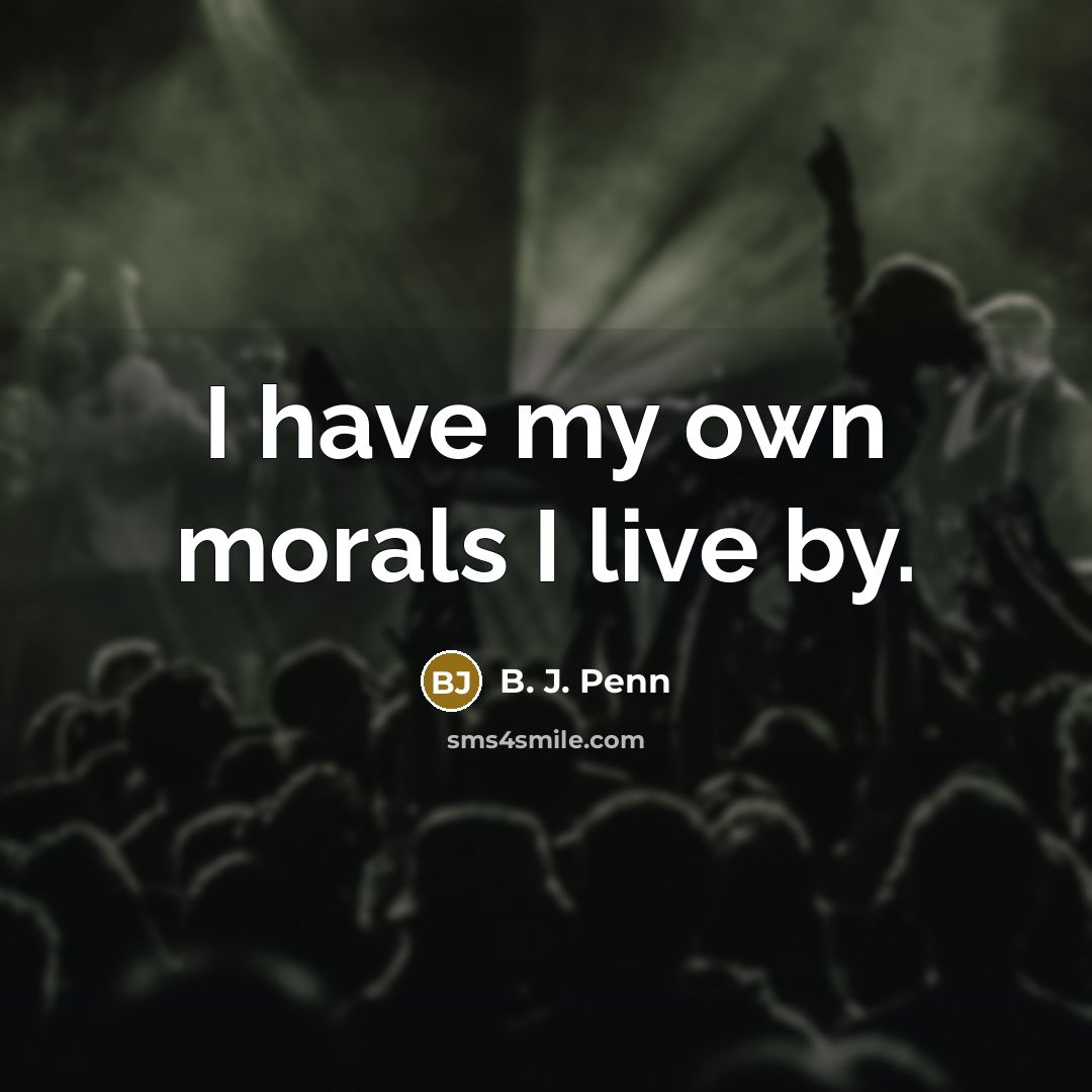 “I have my own morals I live by.…” quote by B. J. Penn