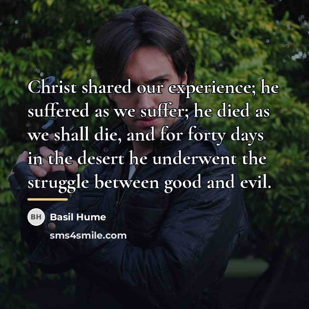 “Christ shared our experience; he suffered as we suffer; he…” quote by Basil Hume