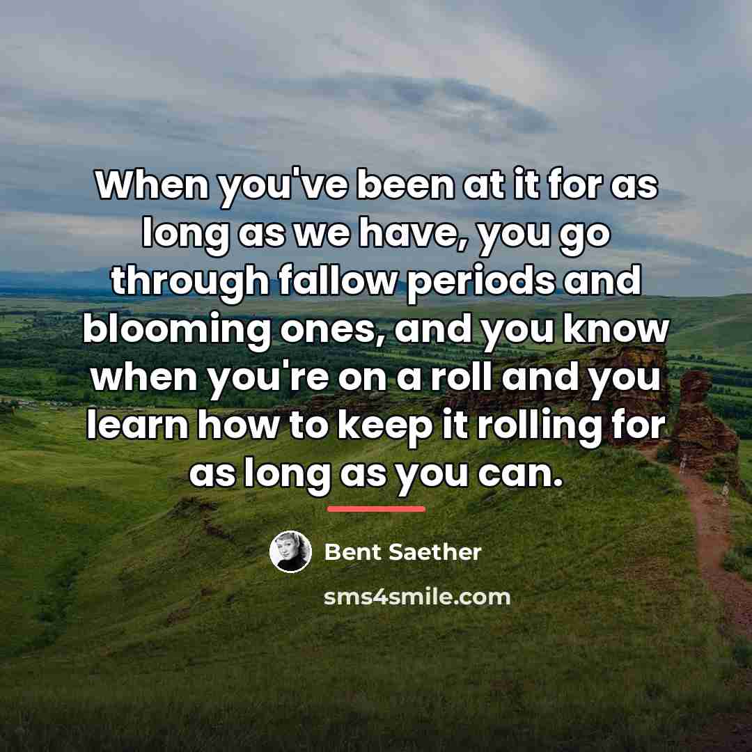“When you've been at it for as long as we…” quote by Bent Saether