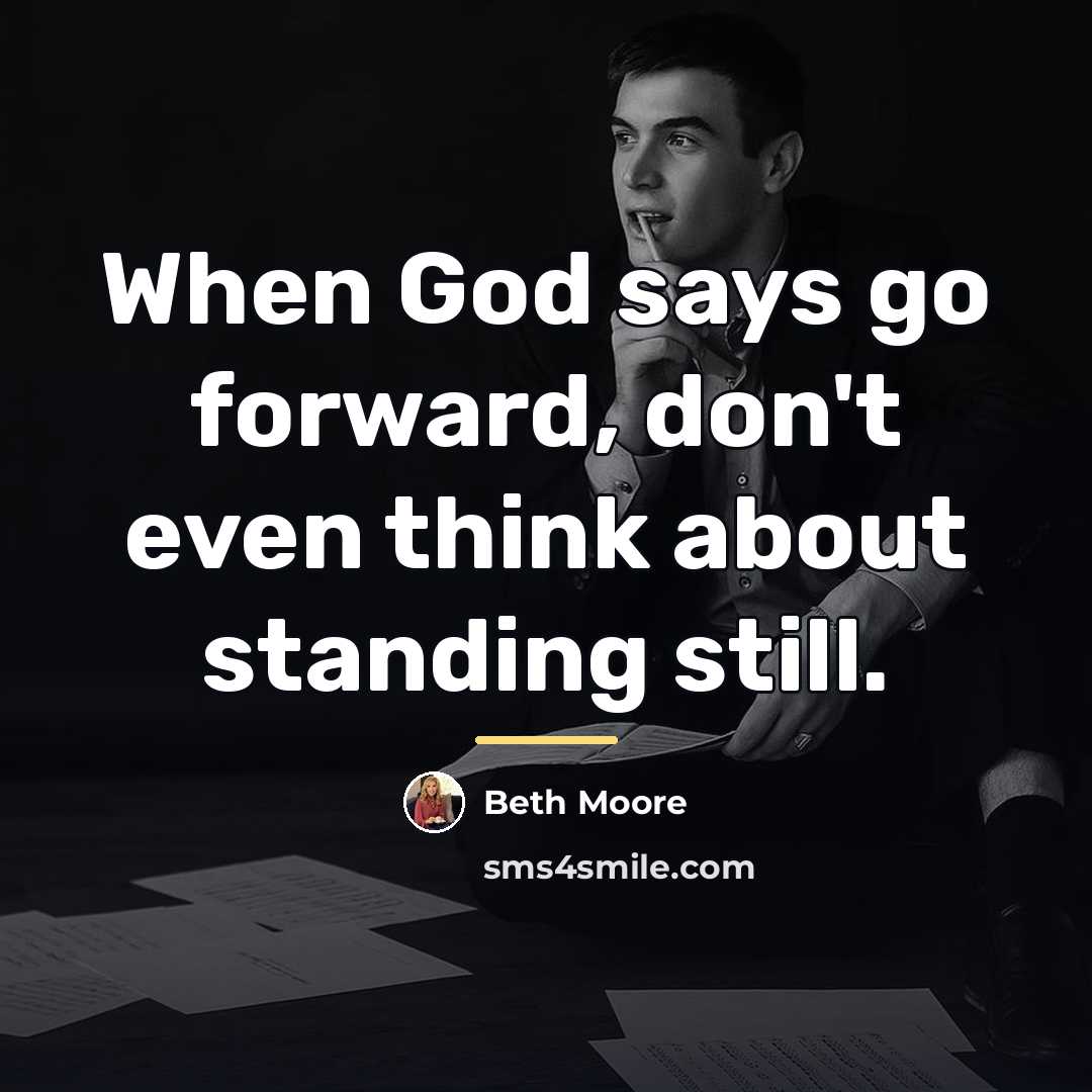 “When God says go forward, don't even think about standing…” quote by Beth Moore