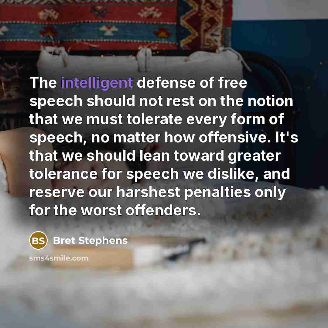 “The intelligent defense of free speech should not rest on…” quote by Bret Stephens
