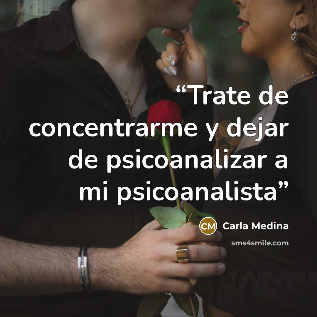 “Trate de concentrarme y dejar de psicoanalizar a mi psicoanalista” quote by Carla Medina